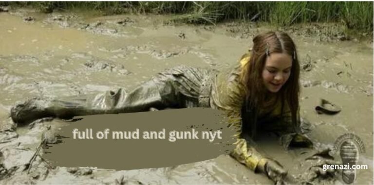 full of mud and gunk nyt: Practical Tips for Cleaning Up and Clearing Your Mind